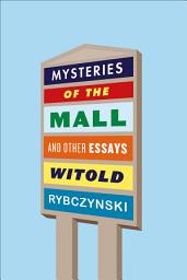 Icon image Mysteries of the Mall: And Other Essays