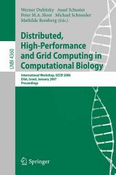 Icon image Distributed, High-Performance and Grid Computing in Computational Biology: International Workshop, GCCB 2006, International Workshop, GCCB 2006, Eilat, Israel, January 21, 2007, Proceedings