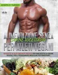 Icon image Alimentazione senza carne ricettario per atleti vegani: 100 ricette per principianti al alto contenuto proteico per piani dietetici di origine vegetale