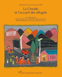 Icon image La Cimade et l’accueil des réfugiés: Identités, répertoires d’actions et politique de l’asile, 1939-1994