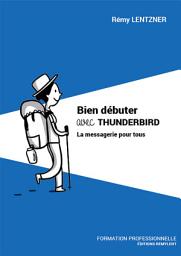 Icon image Bien débuter avec THUNDERBIRD: La messagerie pour tous