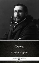 Icon image Dawn by H. Rider Haggard - Delphi Classics (Illustrated)