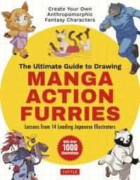 Icon image Ultimate Guide to Drawing Manga Action Furries: Create Your Own Anthropomorphic Fantasy Characters: Lessons from 14 Leading Japanese Illustrators (With Over 1,000 Illustrations)