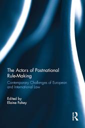 Icon image The Actors of Postnational Rule-Making: Contemporary challenges of European and International Law