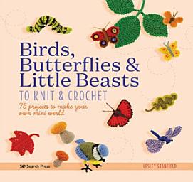 Icon image Birds, Butterflies & Little Beasts to Knit & Crochet