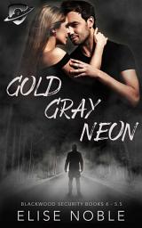 Icon image Gold - Gray - Neon: Blackwood Security Books 4 - 5.5: A Romantic Thriller Collection