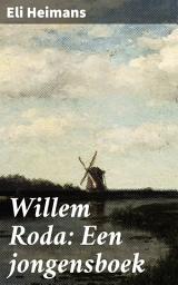 Icon image Willem Roda: Een jongensboek: Een avontuurlijke reis door het leven van een jonge jongen in de 19e eeuw