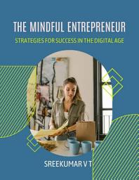 Icon image The Mindful Entrepreneur: Strategies for Success in the Digital Age