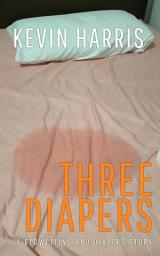 Icon image Three Diapers: An ABDL/Bedwetting novel