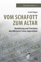 Icon image Vom Schafott zum Altar: Bestattung und Translatio des Märtyrers Franz Jägerstätter