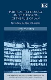 Icon image Political Technology and the Erosion of the Rule of Law: Normalizing the State of Exception