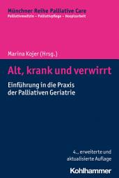 Icon image Alt, krank und verwirrt: Einführung in die Praxis der Palliativen Geriatrie, Ausgabe 4