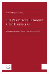 Icon image Die Praktische Theologie Otto Haendlers: Spurensicherung eines Epochenwechsels