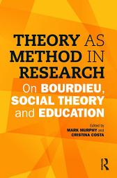 Icon image Theory as Method in Research: On Bourdieu, social theory and education