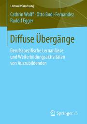 Icon image Diffuse Übergänge: Berufsspezifische Lernanlässe und Weiterbildungsaktivitäten von Auszubildenden