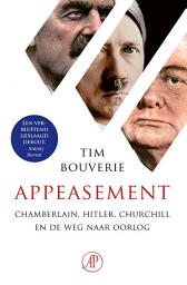 Icon image Appeasement: Chamberlain, Hitler, Churchill en de weg naar oorlog