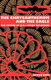 Icon image The Chrysanthemum and the Eagle: The Future of U.S.-Japan Relations