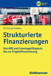 Icon image Strukturierte Finanzierungen: Von ABS und Leveraged Buyouts bis zur Projektfinanzierung