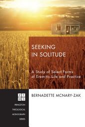 Icon image Seeking in Solitude: A Study of Select Forms of Eremitic Life and Practice