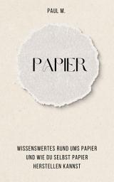 Icon image Papier: Wissenswertes Rund ums Papier und wie du selbst Papier herstellen kannst