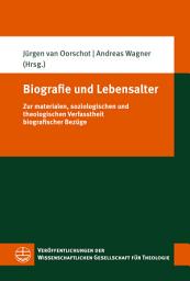 Icon image Biografie und Lebensalter: Zur materialen, soziologischen und theologischen Verfasstheit biografischer Bezüge