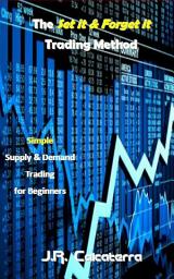 Icon image The Set it & Forget it Trading Method: Simple Supply & Demand Trading for Beginners