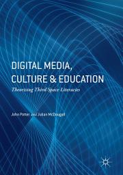 Icon image Digital Media, Culture and Education: Theorising Third Space Literacies