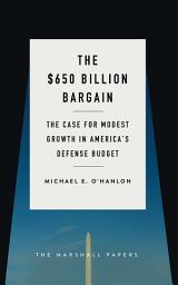 Icon image The $650 Billion Bargain: The Case for Modest Growth in America's Defense Budget