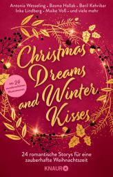 Icon image Christmas Dreams and Winter Kisses: 24 romantische Storys für eine zauberhafte Weihnachtszeit | Winterliche Weihnachtsanthologie mit 24 Kurzgeschichten aus den Genres Romance und Romantasy