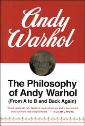 Icon image The Philosophy of Andy Warhol: From A to B and Back Again