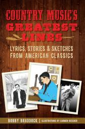 Icon image Country Music's Greatest Lines: Lyrics, Stories & Sketches from American Classics