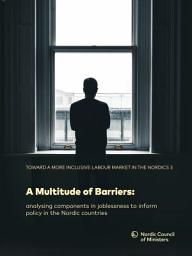 Icon image A Multi­tude of barriers: Analysing components in joblessness to inform policy in the Nordic countries: Toward a more inclusive labour market in the Nordics 3