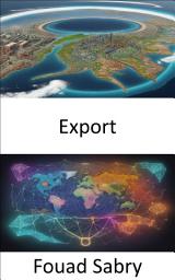 Icon image Export: Unlocking Global Markets, a Comprehensive Guide to Successful Export Strategies