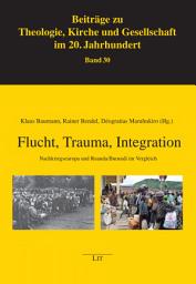 Icon image Flucht, Trauma, Integration: Nachkriegseuropa und Ruanda/Burundi im Vergleich