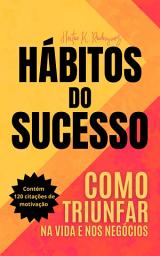 Icon image HÁBITOS DO SUCESSO - COMO TRIUNFAR NA VIDA E NOS NEGÓCIOS: Transforme sua vida e aprenda com empreendedores e milionários de sucesso