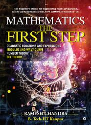 Icon image Mathematics the First Step: The beginner’s choice for engineering exams preparation. ok for JEE Mains/Advanced, NTSE, KVPY, Olympiad, IIT Foundation + CAT