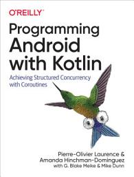 Icon image Programming Android with Kotlin: Achieving Structured Concurrency with Coroutines