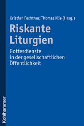 Icon image Riskante Liturgien - Gottesdienste in der gesellschaftlichen Öffentlichkeit