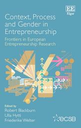 Icon image Context, Process and Gender in Entrepreneurship: Frontiers in European Entrepreneurship Research