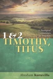 Icon image 1 and 2 Timothy, Titus: A Theological Commentary for Preachers