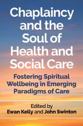 Icon image Chaplaincy and the Soul of Health and Social Care: Fostering Spiritual Wellbeing in Emerging Paradigms of Care