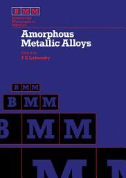 Icon image Amorphous Metallic Alloys: Amorphous Metallic Alloys