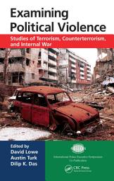 Icon image Examining Political Violence: Studies of Terrorism, Counterterrorism, and Internal War