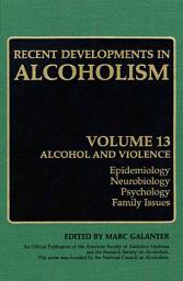 Icon image Recent Developments in Alcoholism: Alcohol and Violence - Epidemiology, Neurobiology, Psychology, Family Issues