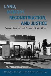 Icon image Land, Memory, Reconstruction, and Justice: Perspectives on Land Claims in South Africa