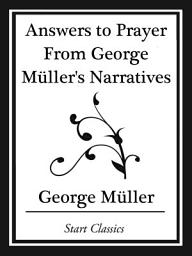 Icon image Answers to Prayer From George Müller's Narratives (Start Classics)