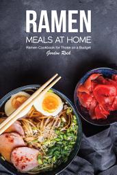 Icon image Ramen Meals at Home: Ramen Cookbook for Those on a Budget