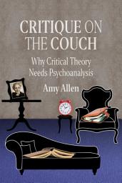 Icon image Critique on the Couch: Why Critical Theory Needs Psychoanalysis