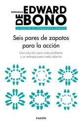 Icon image Seis pares de zapatos para la acción: Una solución para cada problema y un enfoque para cada solución