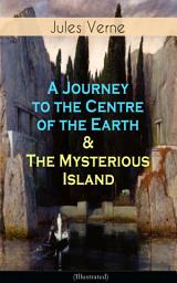 Icon image A Journey to the Centre of the Earth & The Mysterious Island (Illustrated): Science Fiction Adventures – The Most Beloved Lost World Classics